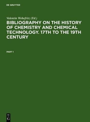 Bibliography on the History of Chemistry and Chemical Technology. 17th to the 19th Century / Bibliographie zur Geschichte der Chemie und chemischen Technologie. 17. bis 19. Jahrhundert