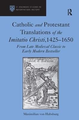 Catholic and Protestant Translations of the Imitatio Christi, 1425&ndash;1650 - Maximilian von Habsburg