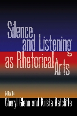 Silence and Listening As Rhetorical Arts - 