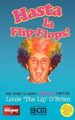 Hasta La Flip-flops! - My Reign in Spain - Mallorca 1967-92 - Louis O'Brien