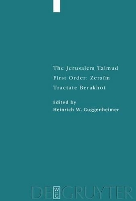 The Jerusalem Talmud. First Order: Zeraim / Tractate Berakhot - 