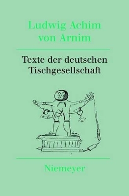 Ludwig Achim von Arnim: Werke und Briefwechsel / Texte der deutschen Tischgesellschaft