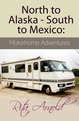 North to Alaska - South to Mexico: Motorhome Adventures