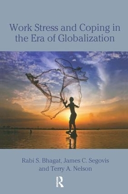 Work Stress and Coping in the Era of Globalization - Rabi S. Bhagat, James Segovis, Terry Nelson
