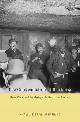 The Condemnation of Blackness - Khalil Gibran Muhammad