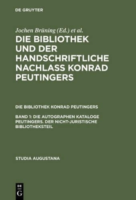 Die Bibliothek und der handschriftliche Nachlaß Konrad Peutingers.... / Die autographen Kataloge Peutingers. Der nicht-juristische Bibliotheksteil