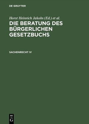 Die Beratung des B&uuml;rgerlichen Gesetzbuchs / Sachenrecht IV - 