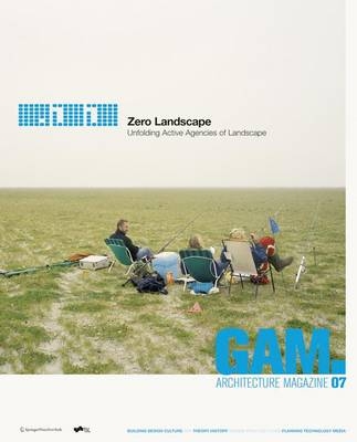 GAM 07. Zero Landscape. Unfolding Active Agencies of Landscape. - 