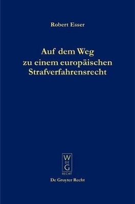 Auf dem Weg zu einem europ&auml;ischen Strafverfahrensrecht - Robert Esser