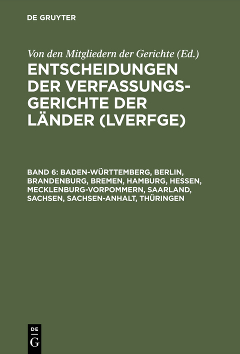 Entscheidungen der Verfassungsgerichte der L&auml;nder (LVerfGE) / Baden-W&uuml;rttemberg, Berlin, Brandenburg, Bremen, Hamburg, Hessen, Mecklenburg-Vorpommern, Saarland, Sachsen, Sachsen-Anhalt, Th&uuml;ringen - 