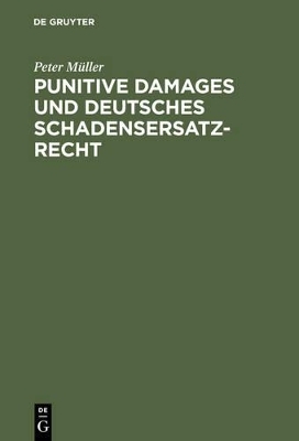 Punitive Damages und deutsches Schadensersatzrecht - Peter M&uuml;ller