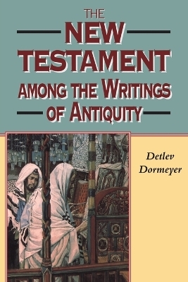 New Testament among the Writings of Antiquity - Detlev Dormeyer