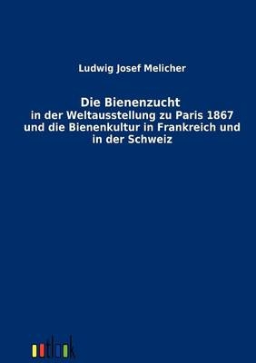 Die Bienenzucht in der Weltausstellung zu Paris 1867 und die Bienenkultur in Frankreich und in der Schweiz