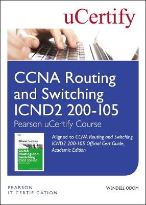 CCNA Routing and Switching ICND2 200-105 Official Cert Guide, Academic Edition Pearson uCertify Course Student Access Card - Wendell Odom