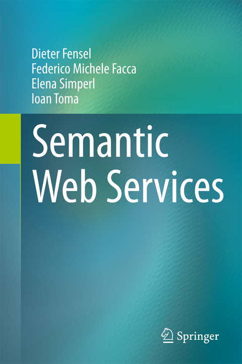 Semantic Web Services - Dieter Fensel, Federico Michele Facca, Elena Simperl, Ioan Toma