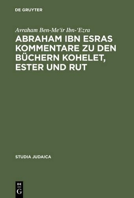 Abraham ibn Esras Kommentare zu den B&uuml;chern Kohelet, Ester und Rut - Avraham Ben-Me'ir Ibn-'Ezra