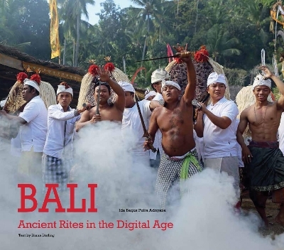 Bali, Ancient Rites in the Digital Age - Diana Darling