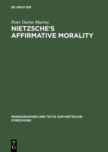 Nietzsche's Affirmative Morality - Peter Durno Murray