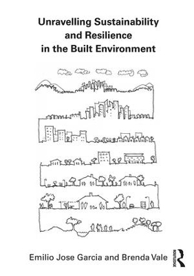 Unravelling Sustainability and Resilience in the Built Environment - Emilio Jose Garcia, Brenda Vale