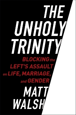 The Unholy Trinity - Matt Walsh