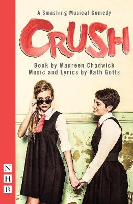 Crush: The Musical - Maureen Chadwick, Kath Gotts