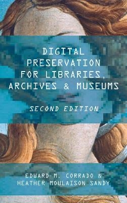 Digital Preservation for Libraries, Archives, and Museums - Edward M. Corrado, Heather Moulaison-Sandy