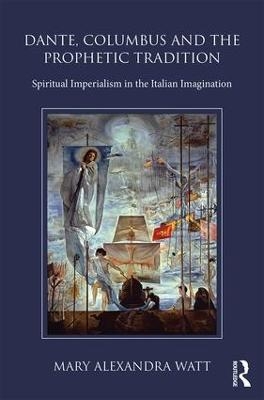 Dante, Columbus and the Prophetic Tradition - Mary Watt