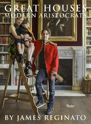 Great Houses, Modern Aristocrats - James Reginato