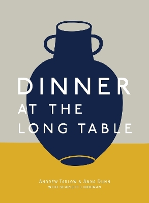 Dinner at the Long Table - Andrew Tarlow, Anna Dunn