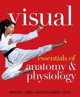Visual Essentials of Anatomy & Physiology - Frederic Martini, William Ober, Edwin Bartholomew, Judi Nath