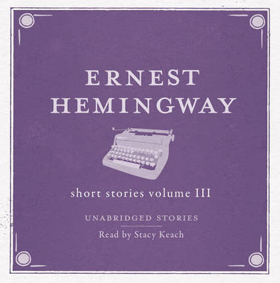 The Short Stories Volume 3 AUDIO - Ernest Hemingway