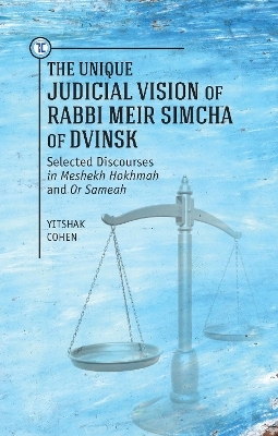 The Unique Judicial Vision of Rabbi Meir Simcha of Dvinsk - Yitshak Cohen
