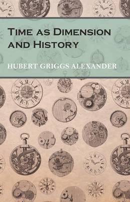 Time as Dimension and History - Hubert Griggs Alexander
