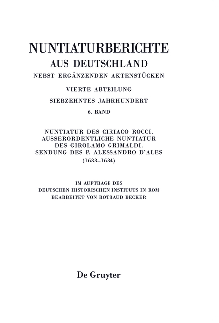 Nuntiaturberichte aus Deutschland nebst erg&auml;nzenden Aktenst&uuml;cken. 17. Jahrhundert / Nuntiatur des Ciriaco Rocci. Au&szlig;erordentliche Nuntiatur des Girolamo Grimaldi &ndash; Sendung des P. Alessandro d&rsquo;Ales (1633&ndash;1634)