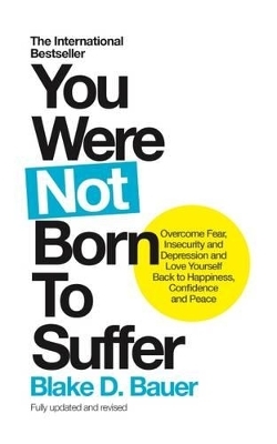 You Were Not Born to Suffer - Blake D. Bauer