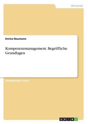 Kompetenzmanagement. Begriffliche Grundlagen - Enrico Baumann