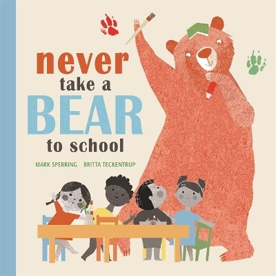 Never Take a Bear to School - Mark Sperring