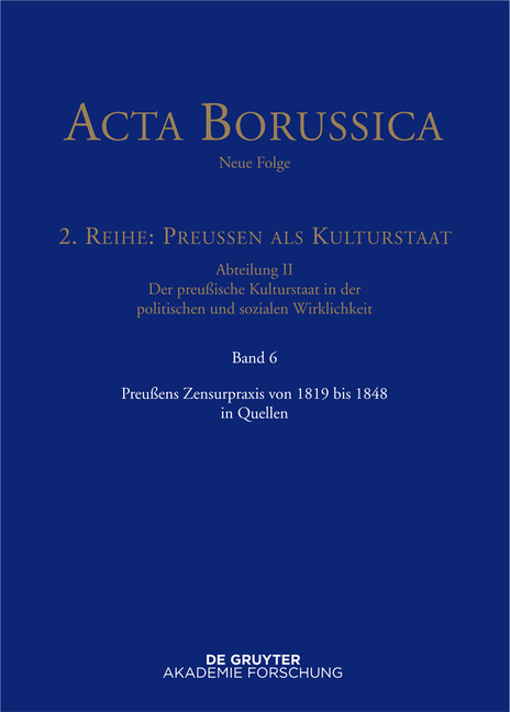 Acta Borussica - Neue Folge. Preu&szlig;en als Kulturstaat. Der preu&szlig;ische... / Preu&szlig;ens Zensurpraxis von 1819 bis 1848 in Quellen
