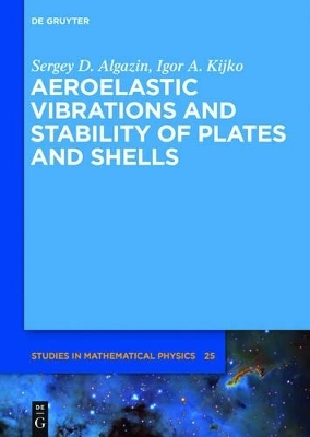 Aeroelastic Vibrations and Stability of Plates and Shells - Sergey D. Algazin, Igor A. Kijko