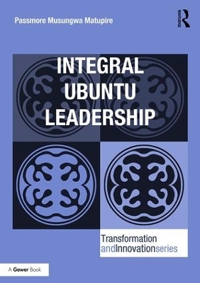Integral Ubuntu Leadership - Passmore Musungwa Matupire