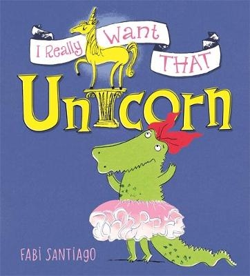 I Really Want That Unicorn - Fabi Santiago