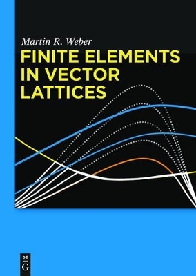 Finite Elements in Vector Lattices - Martin R. Weber