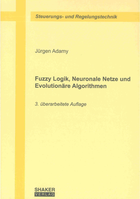 Fuzzy Logik, Neuronale Netze und Evolution&auml;re Algorithmen - J&uuml;rgen Adamy