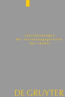 Entscheidungen der Verfassungsgerichte der L&auml;nder (LVerfGE) / Baden-W&uuml;rttemberg, Berlin, Brandenburg, Bremen, Hamburg, Hessen, Mecklenburg-Vorpommern, Niedersachsen, Saarland, Sachsen, Sachsen-Anhalt, Schleswig-Holstein, Th&uuml;ringen - 