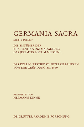 Germania Sacra. Dritte Folge / Die Bistümer der Kirchenprovinz Magdeburg. Das (exemte) Bistum Meißen 1. Das Kollegiatstift St. Petri zu Bautzen von der Gründung bis 1569