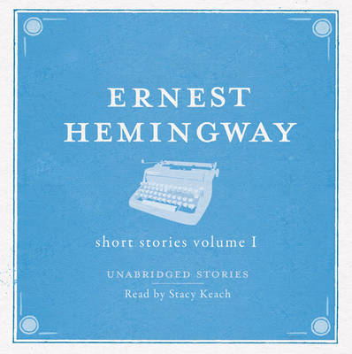 The Short Stories Volume 1 Audio - Ernest Hemingway