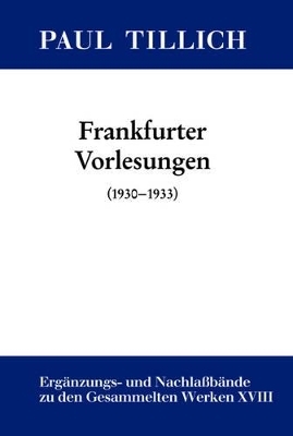 Paul Tillich: Gesammelte Werke. Ergänzungs- und Nachlaßbände / Frankfurter Vorlesungen