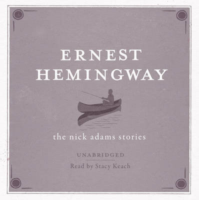 The Nick Adams Stories AUDIO - Ernest Hemingway