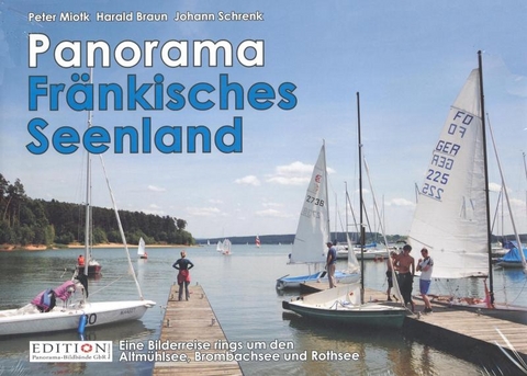 Panorama Fr&auml;nkisches Seenland - Peter Miotk, Johann Schrenk, Harald Braun