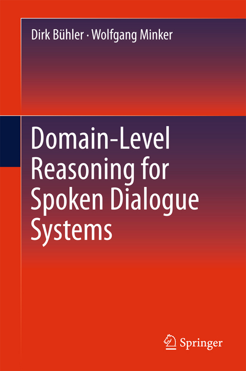 Domain-Level Reasoning for Spoken Dialogue Systems - Dirk B&uuml;hler, Wolfgang Minker